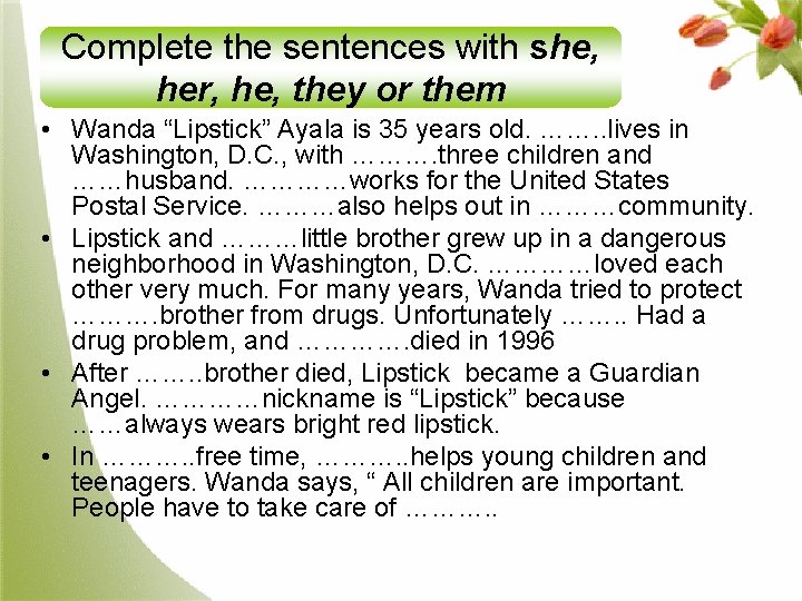 Complete the sentences with she, her, he, they or them • Wanda “Lipstick” Ayala