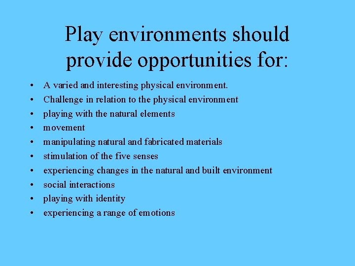 Play environments should provide opportunities for: • • • A varied and interesting physical