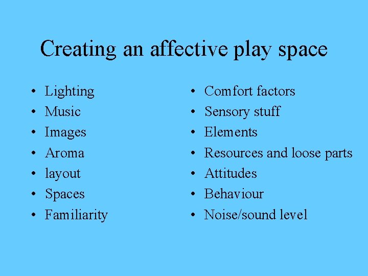 Creating an affective play space • • Lighting Music Images Aroma layout Spaces Familiarity