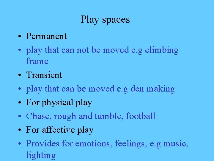 Play spaces • Permanent • play that can not be moved e. g climbing