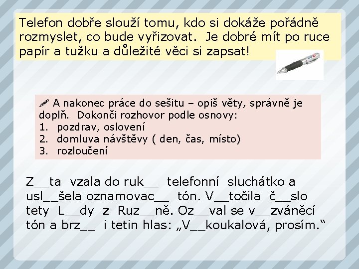 Telefon dobře slouží tomu, kdo si dokáže pořádně rozmyslet, co bude vyřizovat. Je dobré