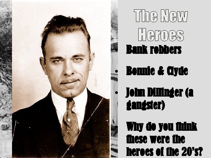  • Bank robbers • Bonnie & Clyde • John Dillinger (a gangster) •