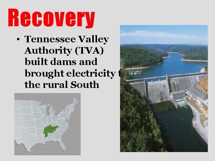 Recovery • Tennessee Valley Authority (TVA) built dams and brought electricity to the rural