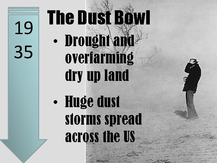 19 35 The Dust Bowl • Drought and overfarming dry up land • Huge