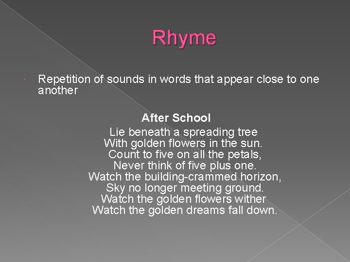 Rhyme Repetition of sounds in words that appear close to one another After School