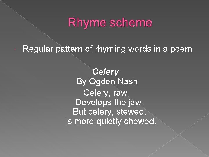 Rhyme scheme Regular pattern of rhyming words in a poem Celery By Ogden Nash