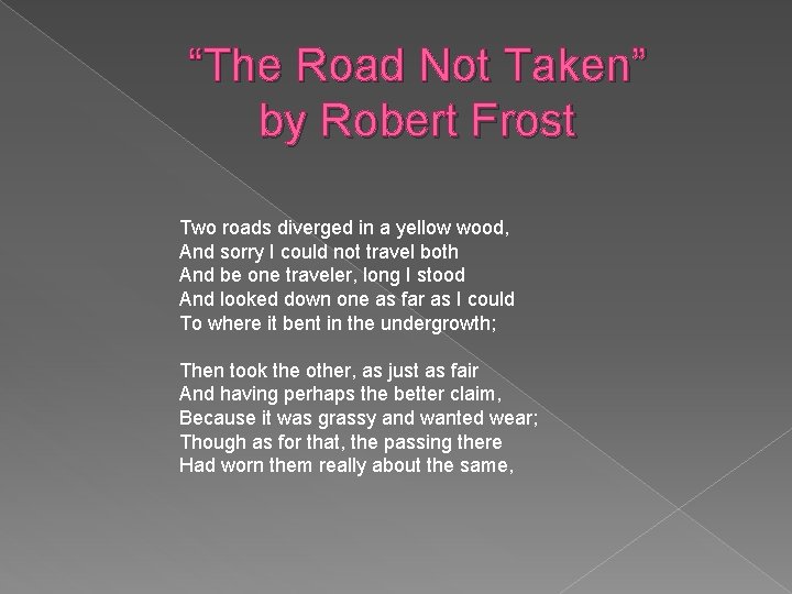 “The Road Not Taken” by Robert Frost Two roads diverged in a yellow wood,