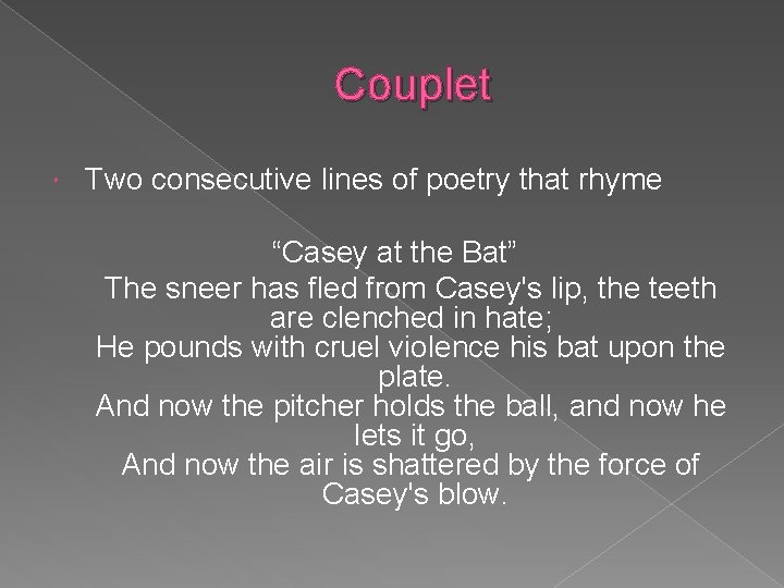 Couplet Two consecutive lines of poetry that rhyme “Casey at the Bat” The sneer