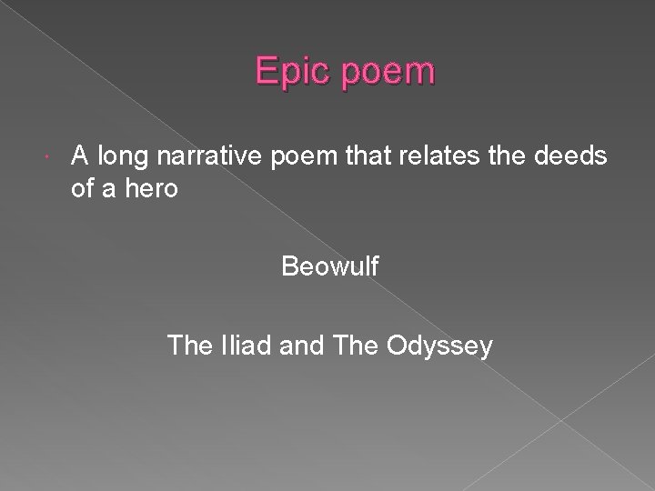 Epic poem A long narrative poem that relates the deeds of a hero Beowulf