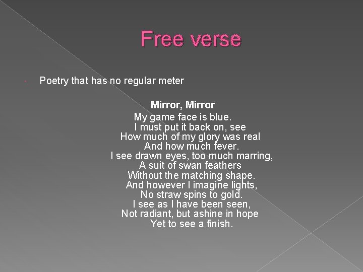 Free verse Poetry that has no regular meter Mirror, Mirror My game face is