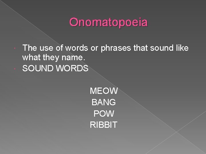 Onomatopoeia The use of words or phrases that sound like what they name. SOUND