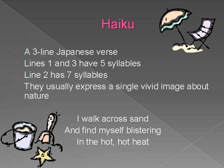 Haiku A 3 -line Japanese verse Lines 1 and 3 have 5 syllables Line