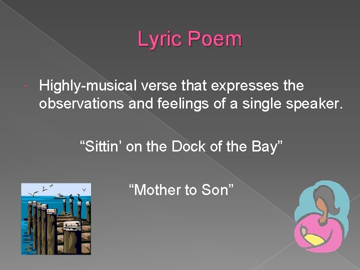 Lyric Poem Highly-musical verse that expresses the observations and feelings of a single speaker.