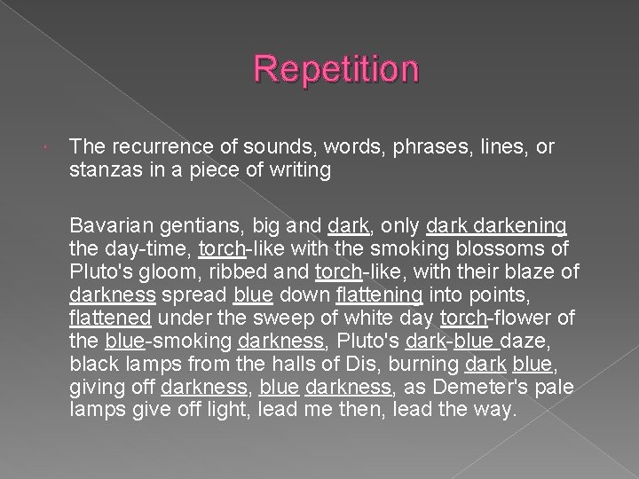 Repetition The recurrence of sounds, words, phrases, lines, or stanzas in a piece of