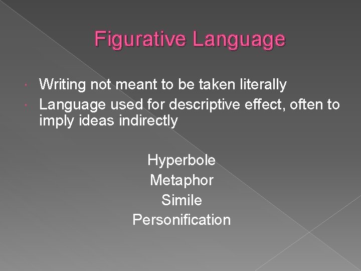 Figurative Language Writing not meant to be taken literally Language used for descriptive effect,