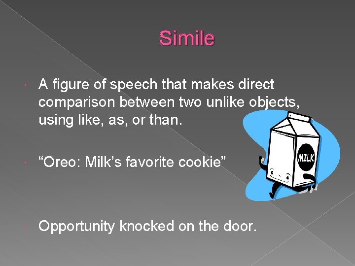 Simile A figure of speech that makes direct comparison between two unlike objects, using