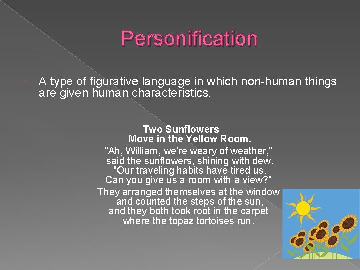 Personification A type of figurative language in which non-human things are given human characteristics.