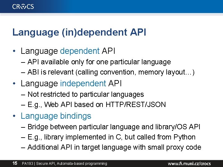 Language (in)dependent API • Language dependent API – API available only for one particular