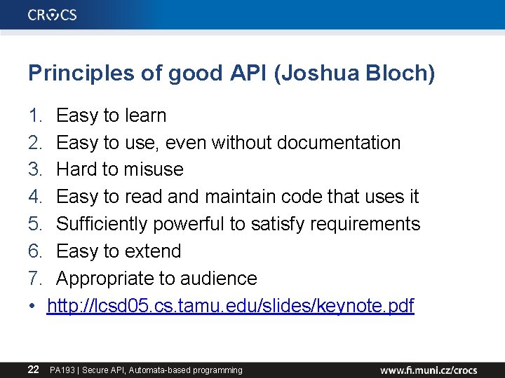 Principles of good API (Joshua Bloch) 1. Easy to learn 2. Easy to use,