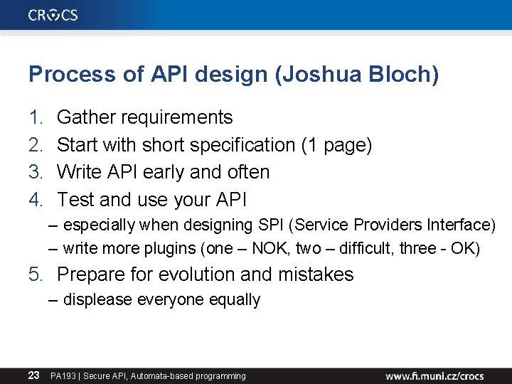 Process of API design (Joshua Bloch) 1. 2. 3. 4. Gather requirements Start with