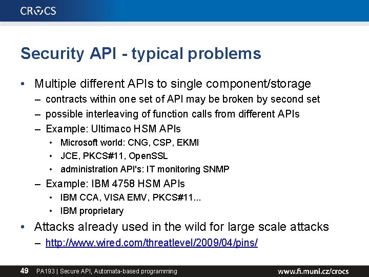 Security API - typical problems • Multiple different APIs to single component/storage – contracts