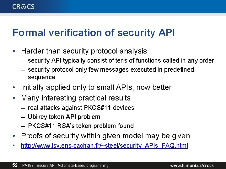 Formal verification of security API • Harder than security protocol analysis – security API