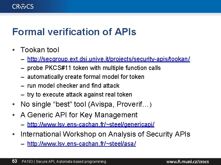 Formal verification of APIs • Tookan tool – – – http: //secgroup. ext. dsi.