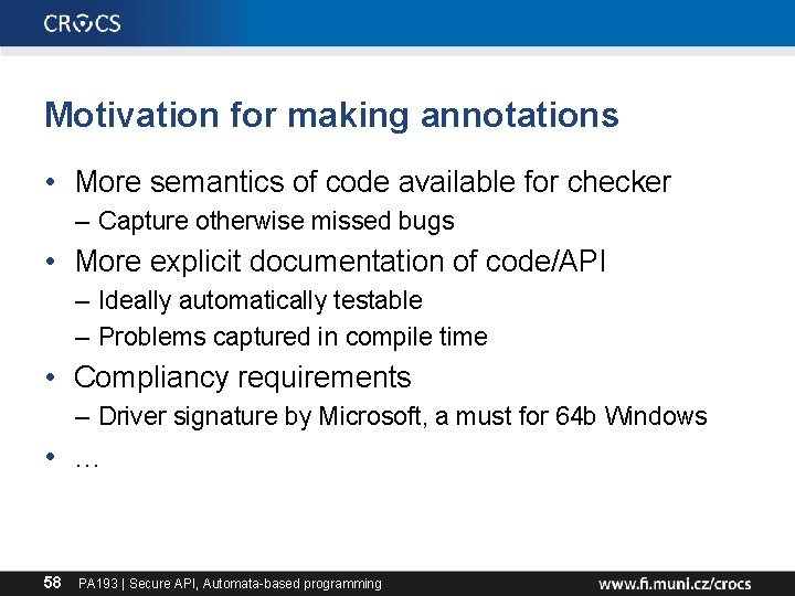 Motivation for making annotations • More semantics of code available for checker – Capture