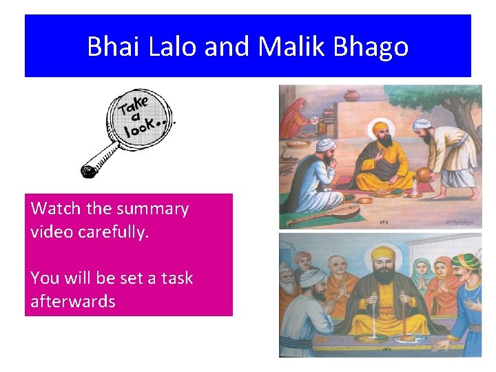 Bhai Lalo and Malik Bhago Watch the summary video carefully. You will be set