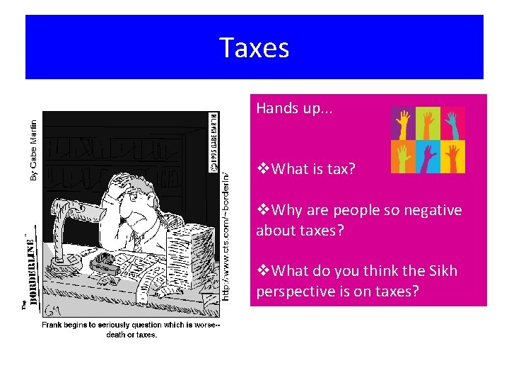 Taxes Hands up. . . v. What is tax? v. Why are people so
