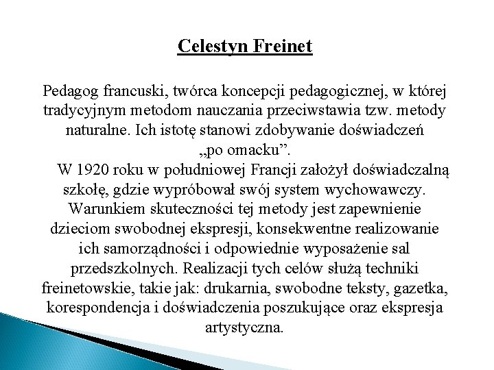 Celestyn Freinet Pedagog francuski, twórca koncepcji pedagogicznej, w której tradycyjnym metodom nauczania przeciwstawia tzw.