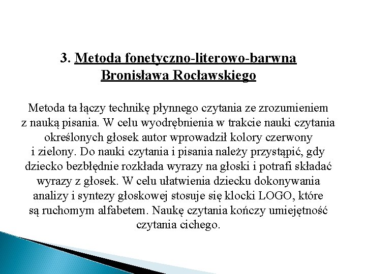 3. Metoda fonetyczno-literowo-barwna Bronisława Rocławskiego Metoda ta łączy technikę płynnego czytania ze zrozumieniem z