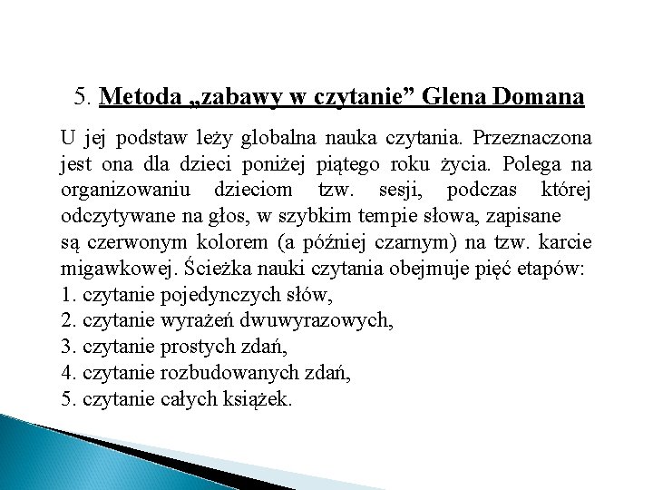 5. Metoda „zabawy w czytanie” Glena Domana U jej podstaw leży globalna nauka czytania.