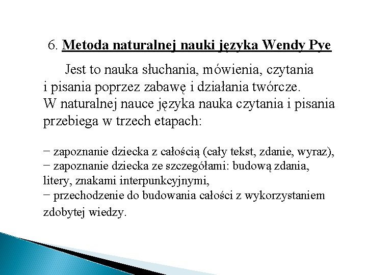 6. Metoda naturalnej nauki języka Wendy Pye Jest to nauka słuchania, mówienia, czytania i