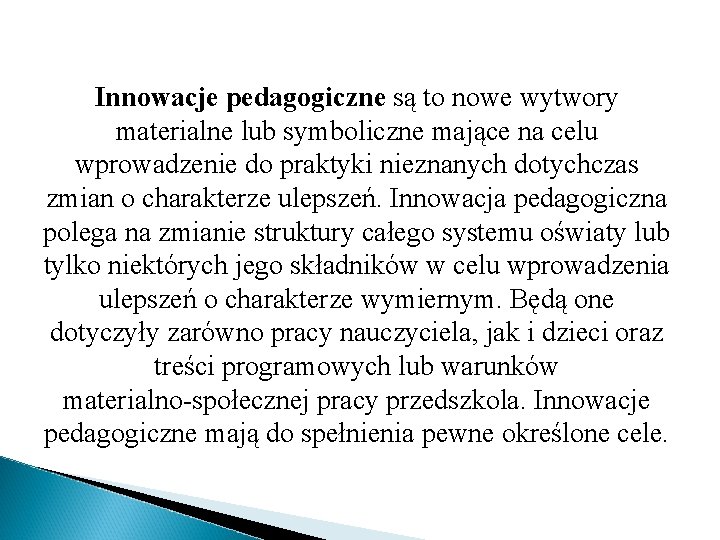 Innowacje pedagogiczne są to nowe wytwory materialne lub symboliczne mające na celu wprowadzenie do