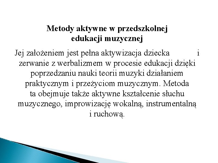 Metody aktywne w przedszkolnej edukacji muzycznej Jej założeniem jest pełna aktywizacja dziecka i zerwanie