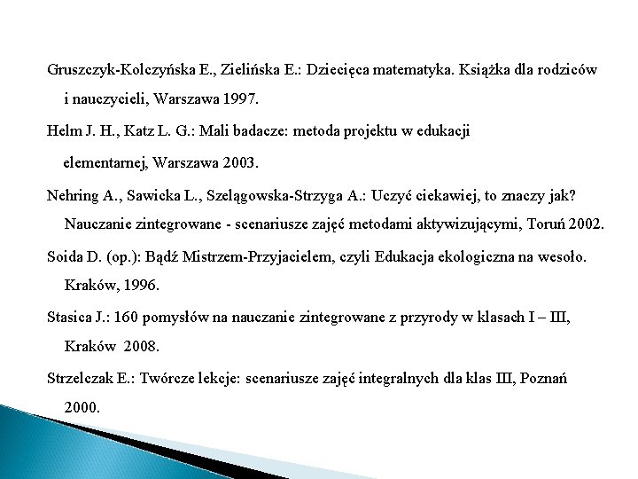 Gruszczyk-Kolczyńska E. , Zielińska E. : Dziecięca matematyka. Książka dla rodziców i nauczycieli, Warszawa