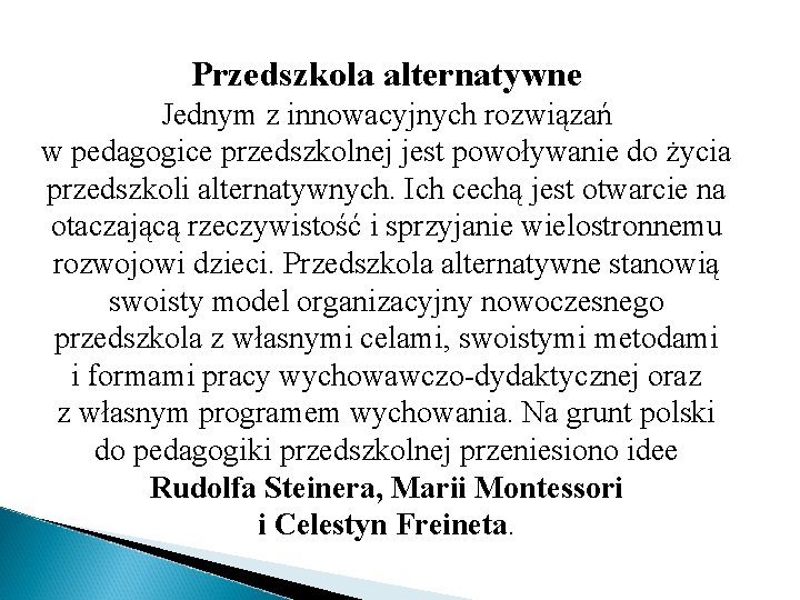Przedszkola alternatywne Jednym z innowacyjnych rozwiązań w pedagogice przedszkolnej jest powoływanie do życia przedszkoli