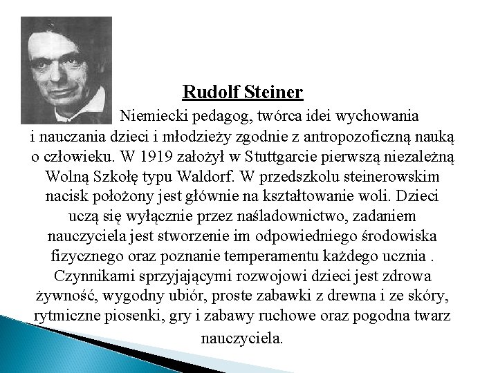 Rudolf Steiner Niemiecki pedagog, twórca idei wychowania i nauczania dzieci i młodzieży zgodnie z