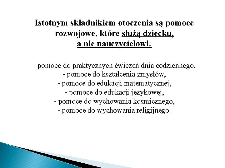 Istotnym składnikiem otoczenia są pomoce rozwojowe, które służą dziecku, a nie nauczycielowi: - pomoce