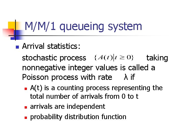 M/M/1 queueing system n Arrival statistics: stochastic process taking nonnegative integer values is called