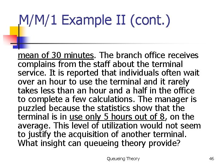 M/M/1 Example II (cont. ) mean of 30 minutes. The branch office receives complains