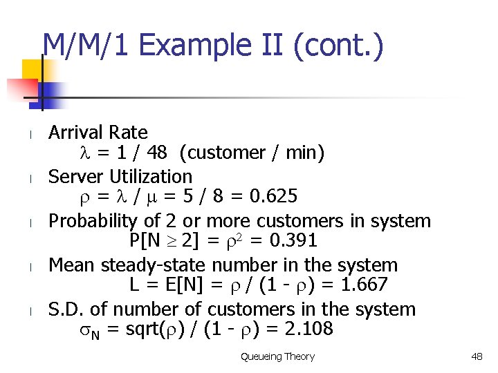 M/M/1 Example II (cont. ) l l l Arrival Rate = 1 / 48