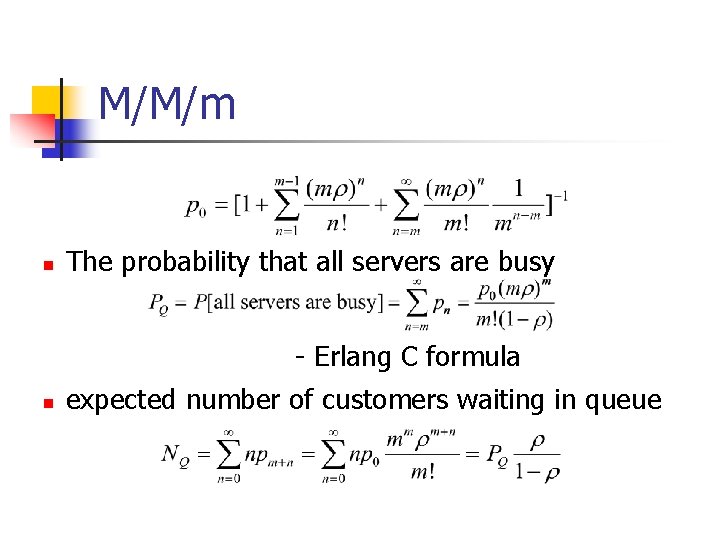 M/M/m n The probability that all servers are busy - Erlang C formula n