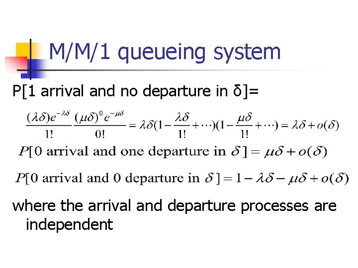 M/M/1 queueing system P[1 arrival and no departure in δ]= where the arrival and