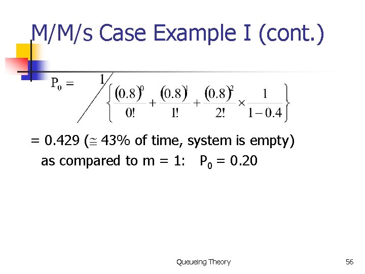 M/M/s Case Example I (cont. ) = 0. 429 (@ 43% of time, system
