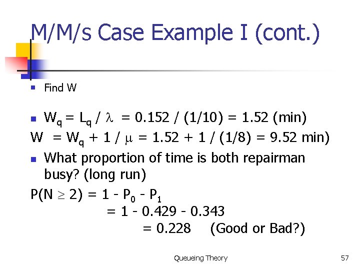 M/M/s Case Example I (cont. ) n Find W Wq = Lq / =