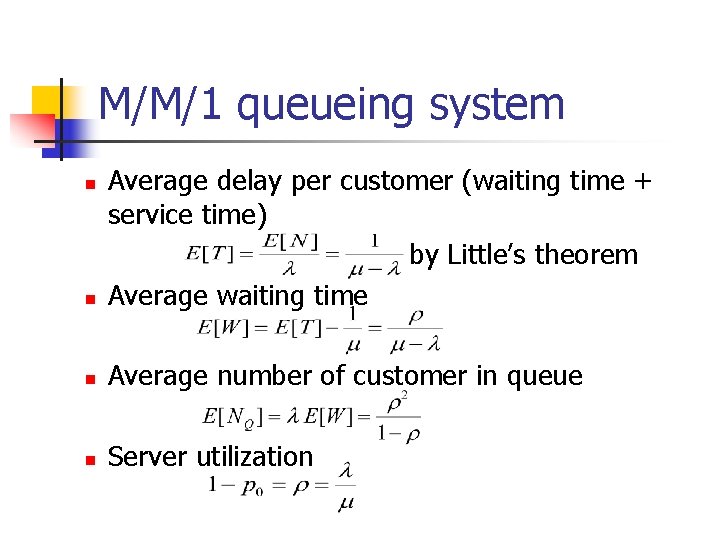 M/M/1 queueing system n Average delay per customer (waiting time + service time) by