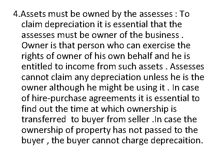 4. Assets must be owned by the assesses : To claim depreciation it is