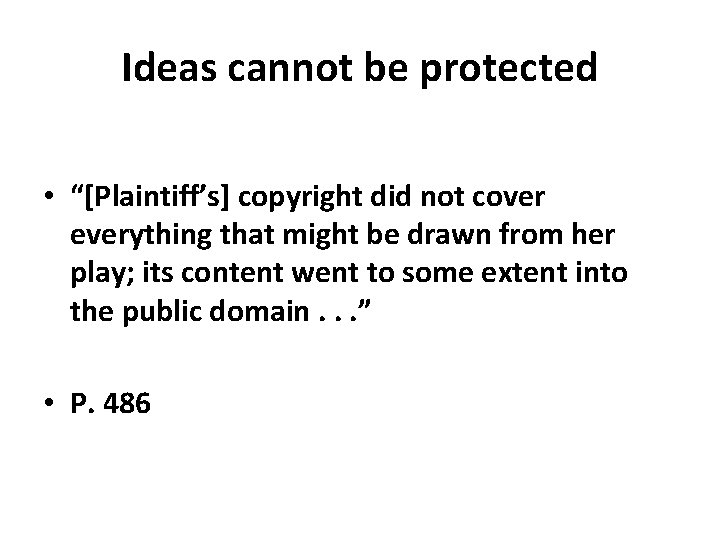 Ideas cannot be protected • “[Plaintiff’s] copyright did not cover everything that might be
